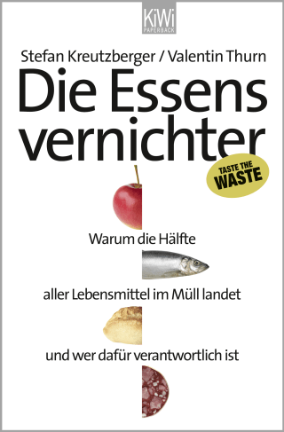 Buchcover von Die Essensvernichter: Warum die Hälfte aller Lebensmittel im Müll landet und wer dafür verantwortlich ist