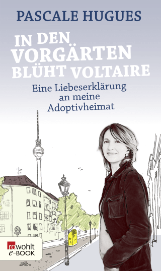 Buchcover von In den Vorgärten blüht Voltaire: Eine Liebeserklärung an meine Adoptivheimat