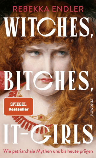 Buchcover von Witches, Bitches, It-Girls: Wie patriarchale Mythen uns bis heute prägen