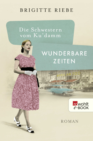 Die Schwestern vom Ku'damm: Wunderbare Zeiten