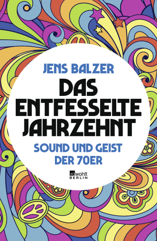 Buchcover von Das entfesselte Jahrzehnt: Sound und Geist der 70er