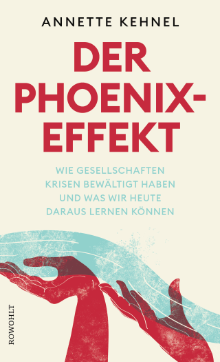 Buchcover von Der Phoenix-Effekt: Wie Gesellschaften Krisen bewältigt haben und was wir heute daraus lernen können