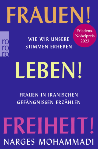 Buchcover von Frauen! Leben! Freiheit!: Wie wir unsere Stimmen erheben. Frauen in iranischen Gefängnissen erzählen