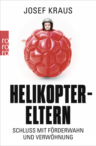 Buchcover von Helikopter-Eltern: Schluss mit Förderwahn und Verwöhnung