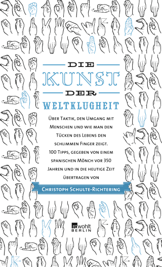 Buchcover von Die Kunst der Weltklugheit: Über Taktik, den Umgang mit Menschen und wie man den Tücken des Lebens den schlimmen Finger zeigt. 100 Tipps, gegeben von einem spanischen Mönch vor 350 Jahren und in die heutige Zeit übertragen von Christoph Schulte-Richtering.