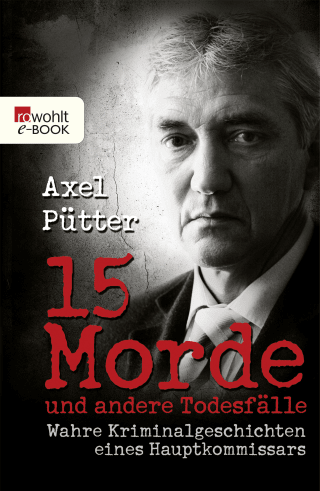 Buchcover von 15 Morde und andere Todesfälle: Wahre Kriminalgeschichten eines Hauptkommissars