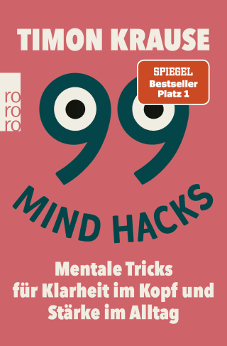 Buchcover von 99 Mind Hacks: Mentale Tricks für Klarheit im Kopf und Stärke im Alltag