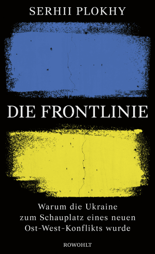 Buchcover von Die Frontlinie: Warum die Ukraine zum Schauplatz eines neuen Ost-West-Konflikts wurde