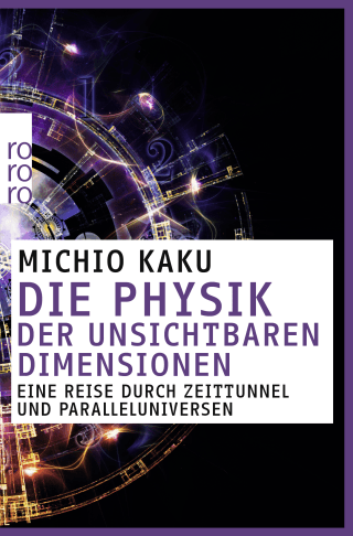 Buchcover von Die Physik der unsichtbaren Dimensionen: Eine Reise durch Zeittunnel und Paralleluniversen