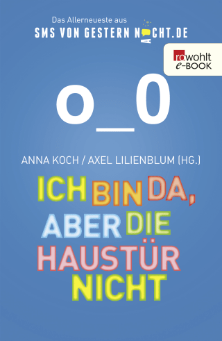 Buchcover von Ich bin da, aber die Haustür nicht: Das Allerneueste aus SMSvonGesternNacht.de