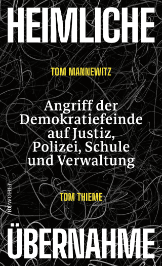 Buchcover von Heimliche Übernahme: Angriff der Demokratiefeinde auf Justiz, Polizei, Schule und Verwaltung