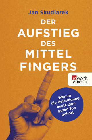 Buchcover von Der Aufstieg des Mittelfingers: Warum die Beleidigung heute zum guten Ton gehört