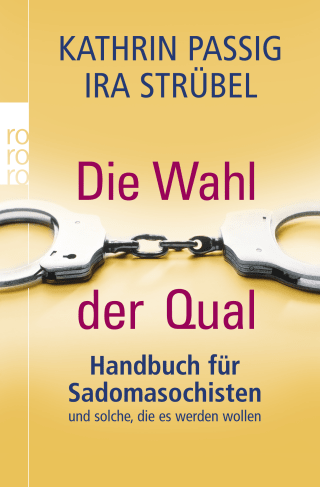 Buchcover von Die Wahl der Qual: Handbuch für Sadomasochisten und solche, die es werden wollen