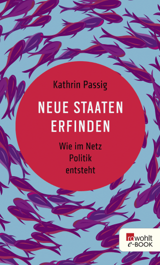 Buchcover von Neue Staaten erfinden: Wie im Netz Politik entsteht