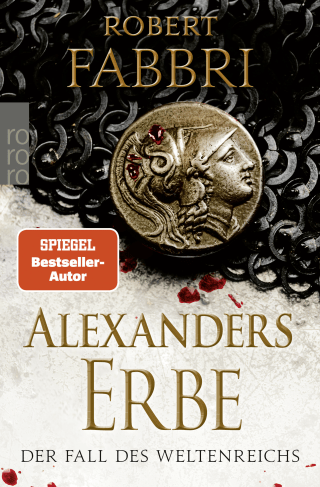 Alexanders Erbe: Der Fall des Weltenreichs