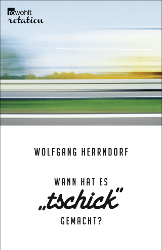 Wann hat es "Tschick" gemacht?