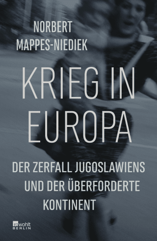 WAR IN EUROPE – The Collapse of Yugoslavia and the Overwhelmed Continent