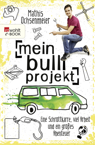 Buchcover von Mein Bulli-Projekt: Eine Schrottkarre, viel Arbeit und ein großes Abenteuer