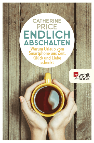 Buchcover von Endlich abschalten: Warum Urlaub vom Smartphone uns Zeit, Glück und Liebe schenkt