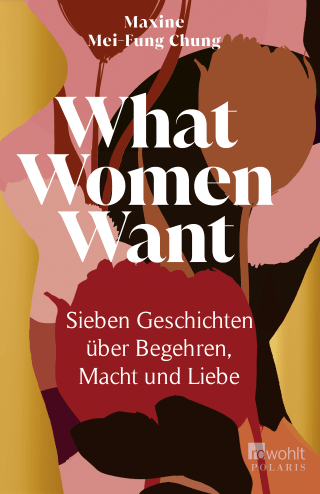 Buchcover von What Women Want: Sieben Geschichten über Begehren, Macht und Liebe