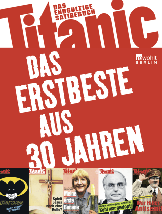 Buchcover von Titanic: Das Erstbeste aus 30 Jahren: Das endgültige Satirebuch