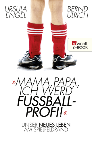 Buchcover von Mama, Papa, ich werd' Fußballprofi!: Unser neues Leben am Spielfeldrand