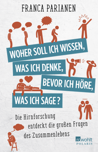 Buchcover von Woher soll ich wissen, was ich denke, bevor ich höre, was ich sage?: Die Hirnforschung entdeckt die großen Fragen des Zusammenlebens