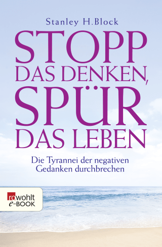 Buchcover von Stopp das Denken, spür das Leben!: Die Tyrannei der negativen Gedanken durchbrechen