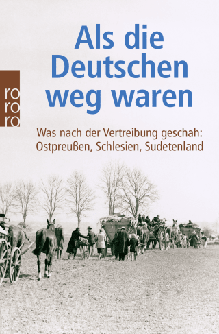 Buchcover von Als die Deutschen weg waren: Was nach der Vertreibung geschah: Ostpreußen, Schlesien, Sudetenland