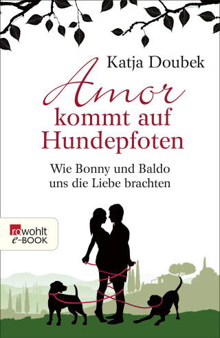 Buchcover von Amor kommt auf Hundepfoten: Wie Bonny und Baldo uns die Liebe brachten