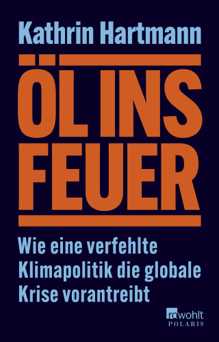 Buchcover von Öl ins Feuer: Wie eine verfehlte Klimapolitik die globale Krise vorantreibt