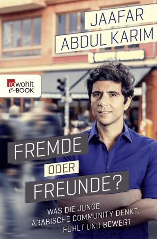 Buchcover von Fremde oder Freunde?: Was die junge arabische Community denkt, fühlt und bewegt