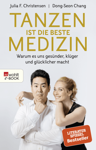 Buchcover von Tanzen ist die beste Medizin: Warum es uns gesünder, klüger und glücklicher macht