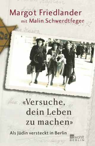 TRY TO MAKE YOUR LIFE – A Jewish Woman Hidden in Berlin