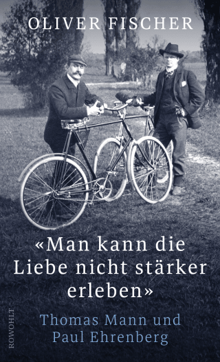 Buchcover von «Man kann die Liebe nicht stärker erleben»: Thomas Mann und Paul Ehrenberg