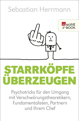 Buchcover von Starrköpfe überzeugen: Psychotricks für den Umgang mit Verschwörungstheoretikern, Fundamentalisten, Partnern und Ihrem Chef