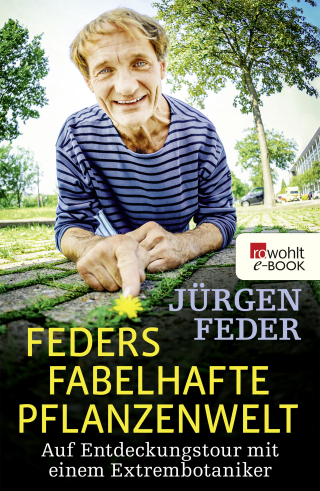 Buchcover von Feders fabelhafte Pflanzenwelt: Auf Entdeckungstour mit einem Extrembotaniker