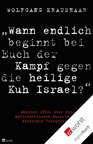 "Wann endlich beginnt bei Euch der Kampf gegen die heilige Kuh Israel?"
