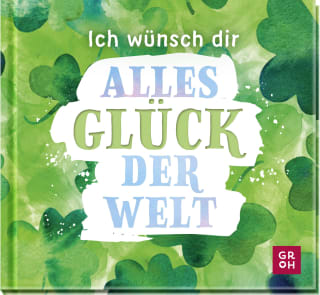 Ich wünsch dir alles Glück der Welt