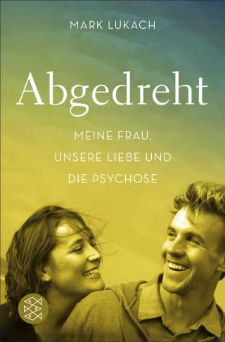 Cover Download Abgedreht - Meine Frau, unsere Liebe und die Psychose