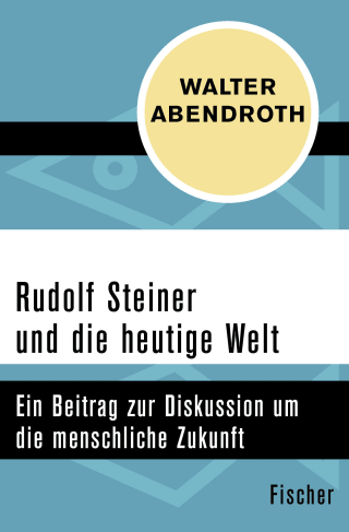 Rudolf Steiner und die heutige Welt