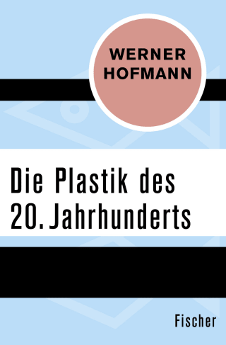 Die Plastik des 20. Jahrhunderts