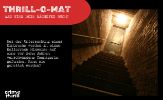 Thrill-O-Mat Bild 1: Bei der Untersuchung eines Einbruchs werden in einem Kellerraum Hinweise auf eine vor zehn Jahren verschwundene Teenagerin gefunden. Kann sie gerettet werden?