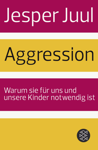 Buchcover von Jesper Juul: Aggression. Warum sie für uns und unsere Kinder notwendig ist.
