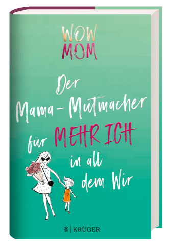 Buchcover des Ratgebers "WOW MOM: Der Mama-Mutmacher für MEHR ICH in all dem Wir" auf grünem Hintergrund. Eine gezeichnete, modische Mutter mit Blumenstrauß hält ihr Kind an der Hand.