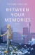 Between Your Memories