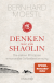 Buchcover von Denken wie ein Shaolin: Die sieben Prinzipien emotionaler Selbstbestimmung von Bernhard Moestl