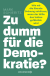 Buchcover von Zu dumm für die Demokratie?: Wie wir die liberale Ordnung schützen, wenn der Wille des Volkes gefährlich wird von Mark Schieritz