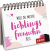 Weil du meine Lieblingsfreundin bist