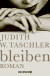 Buchcover von bleiben: Roman von Judith W. Taschler